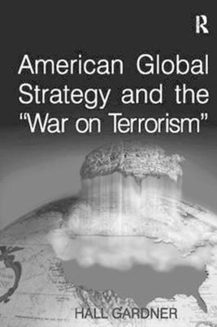 Book cover of: American Global Strategy and the 'War on Terrorism'. By: Hall Gardner