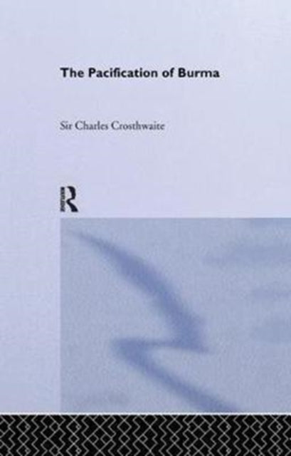 Book cover of: Pacification: Burma. By: C. Crosthwaite