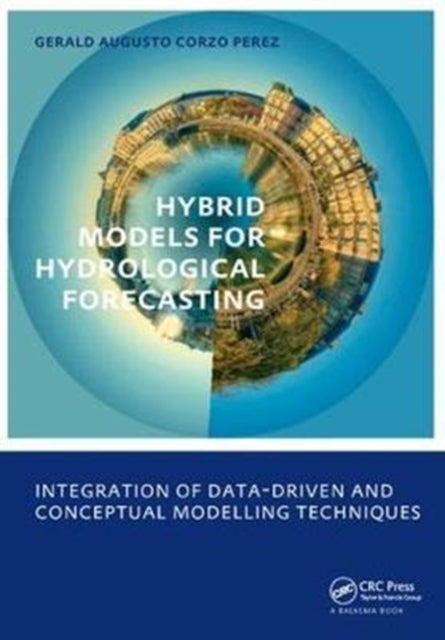 Book cover of: Hybrid models for Hydrological Forecasting: integration of data-driven and conceptual modelling techniques. By: Gerald Augusto Corzo Perez