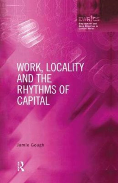 Book cover of: Work, Locality and the Rhythms of Capital. By: Jamie Gough