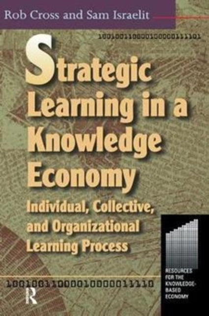 Book cover of: Strategic Learning in a Knowledge Economy. By: Robert L. Cross