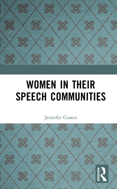 Book cover of: Women in Their Speech Communities. By: Jennifer Coates