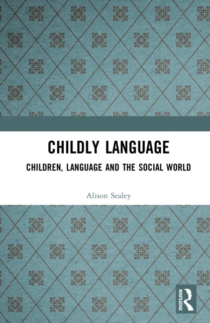 Book cover of: Childly Language. By: Alison Sealey
