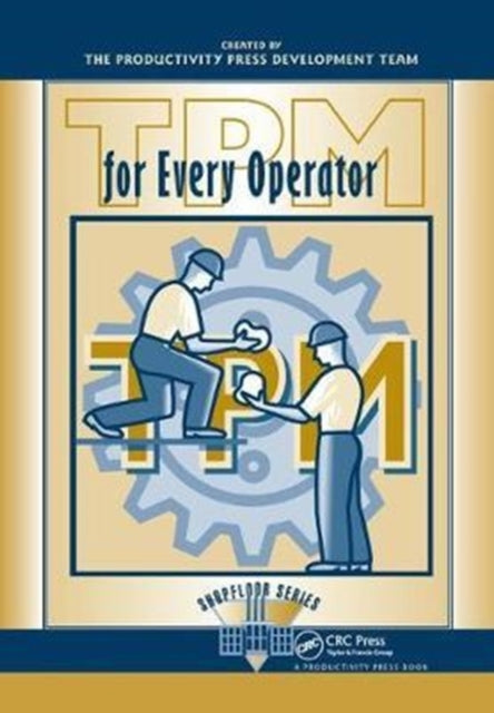 Book cover of: TPM for Every Operator. By: Japan Institute Japan Institute of Plant Maintenance