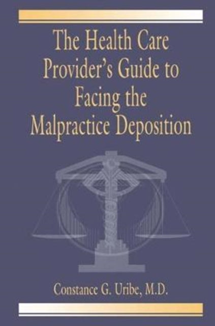 Book cover of: Health Care Provider's Guide to Facing the Malpractice Deposition. By: Uribe