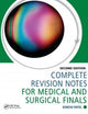 Book cover of: Complete Revision Notes for Medical and Surgical Finals. By: Kinesh Patel
