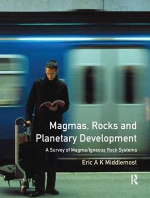 Book cover of: Magmas, Rocks and Planetary Development. By: Eric A. K. Middlemost
