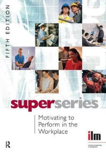Book cover of: Motivating to Perform in the Workplace. By: Institute of Institute of Leadership & Management