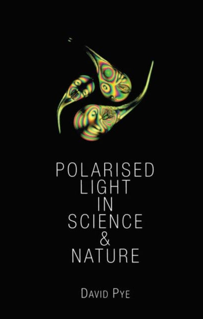Book cover of: Polarised Light in Science and Nature. By: J. David Pye