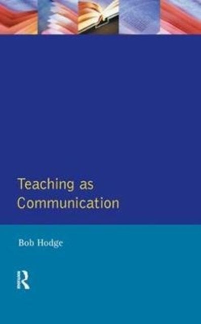Book cover of: Teaching as Communication. By: Robert Hodge
