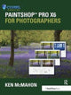 Book cover of: PaintShop Pro X6 for Photographers. By: Ken McMahon