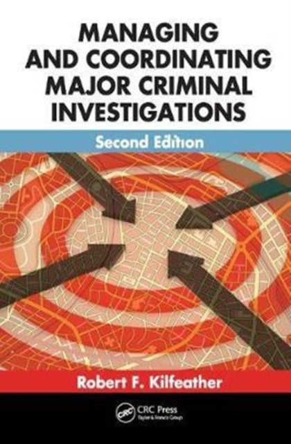 Book cover of: Managing and Coordinating Major Criminal Investigations. By: Robert F. Kilfeather