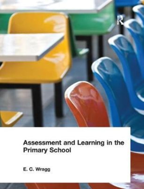 Book cover of: Assessment and Learning in the Primary School. By: Wragg, E. C.