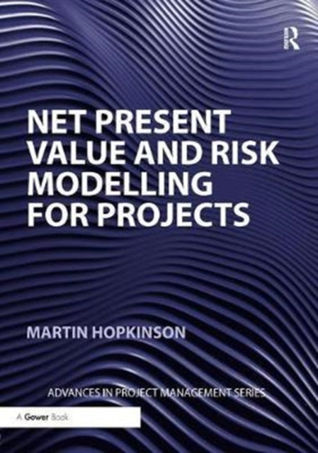 Book cover of: Net Present Value and Risk Modelling for Projects. By: Martin Hopkinson