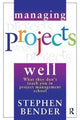 Book cover of: Managing Projects Well. By: Stephen Bender
