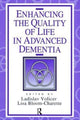 Book cover of: Enhancing the Quality of Life in Advanced Dementia. By: Ladislav Volicer