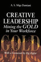 Book cover of: Creative Leadership Mining the Gold in Your Work Force. By: A. S. Damiani
