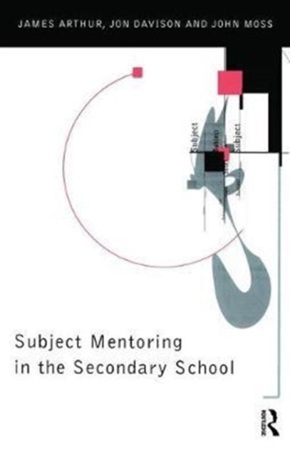 Book cover of: Subject Mentoring in the Secondary School. By: James Arthur
