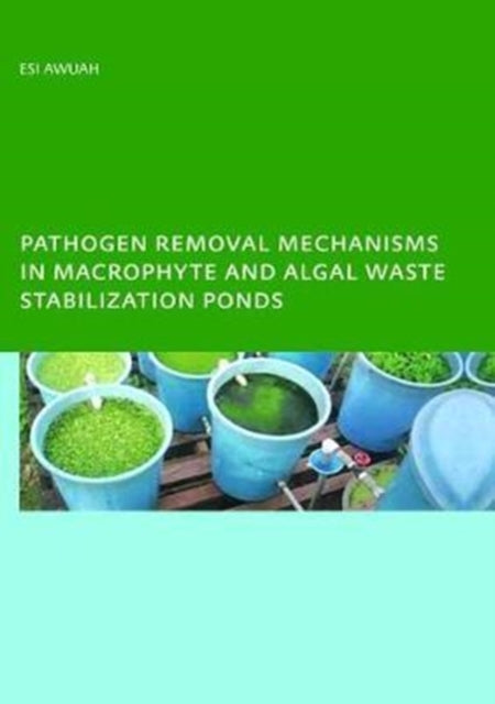 Book cover of: Pathogen Removal Mechanisms in Macrophyte and Algal Waste Stabilization Ponds. By: E. Awuah