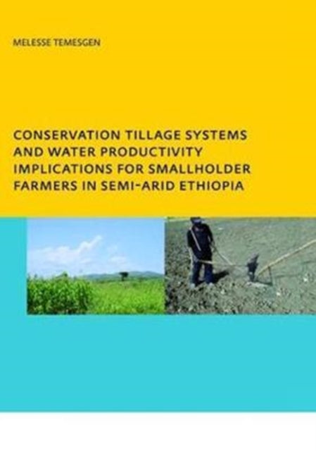 Book cover of: Conservation Tillage Systems and Water Productivity - Implications for Smallholder Farmers in Semi-Arid Ethiopia. By: Melesse Temesgen Leye