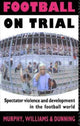 Book cover of: Football on Trial. By: Eric Dunning