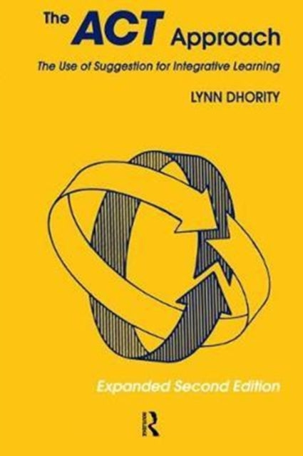 Book cover of: Act Approach:The Use of Suggestion for Intergrated Learning. By: Dhority