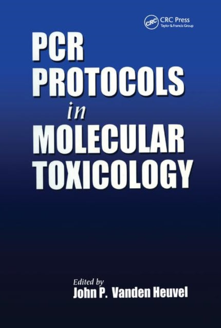 Book cover of: PCR Protocols in Molecular Toxicology. By: John P. Vanden Heuvel
