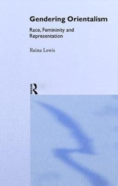Book cover of: Gendering Orientalism. By: Reina Lewis
