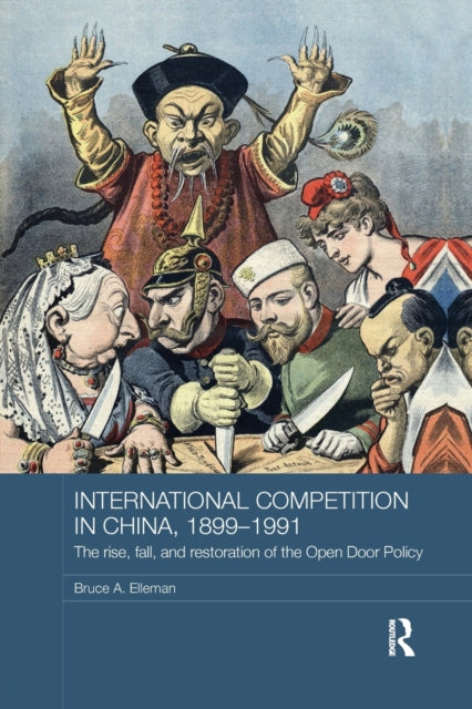 Book cover of: International Competition in China, 1899-1991. By: Bruce A. Elleman
