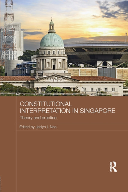 Book cover of: Constitutional Interpretation in Singapore. By: Jaclyn L. Neo