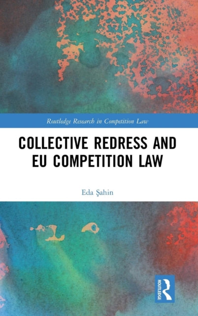 Book cover of: Collective Redress and EU Competition Law. By: Eda Şahin