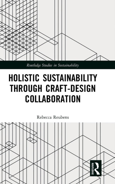 Book cover of: Holistic Sustainability Through Craft-Design Collaboration. By: Rebecca Reubens