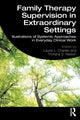 Book cover of: Family Therapy Supervision in Extraordinary Settings. By: Laurie L. Charles