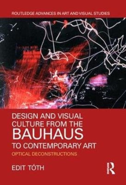 Book cover of: Design and Visual Culture from the Bauhaus to Contemporary Art. By: Edit Tóth