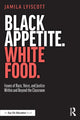 Book cover of: Black Appetite. White Food.. By: Jamila Lyiscott