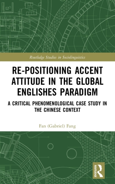 Book cover of: Re-positioning Accent Attitude in the Global Englishes Paradigm. By: Fan (Gabriel) Fang