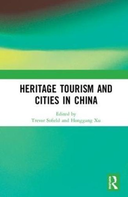 Book cover of: Heritage Tourism and Cities in China. By: Trevor H. B. Sofield