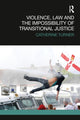 Book cover of: Violence, Law and the Impossibility of Transitional Justice. By: Catherine Turner