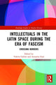 Book cover of: Intellectuals in the Latin Space during the Era of Fascism. By: Valeria Galimi