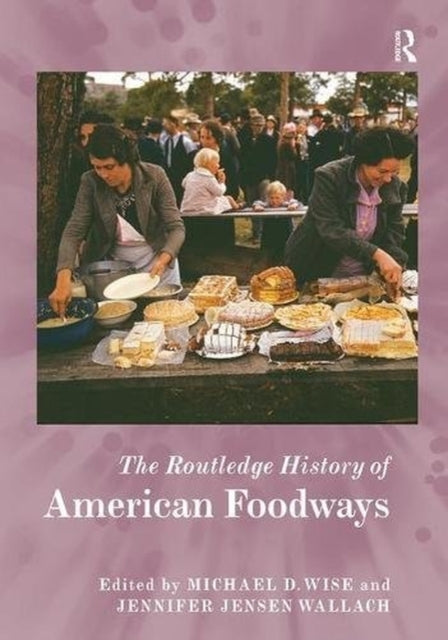 Book cover of: Routledge History of American Foodways. By: Michael D. Wise