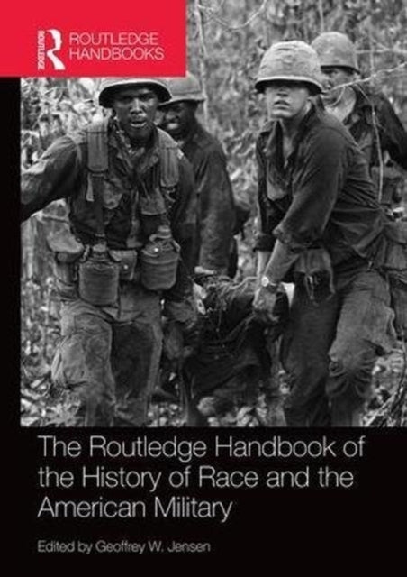 Book cover of: Routledge Handbook of the History of Race and the American Military. By: Geoffrey Jensen