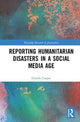 Book cover of: Reporting Humanitarian Disasters in a Social Media Age. By: Glenda Cooper