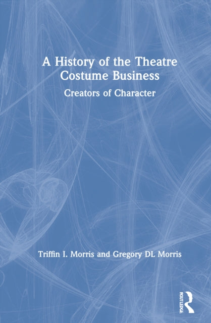 Book cover of: History of the Theatre Costume Business. By: Triffin Morris