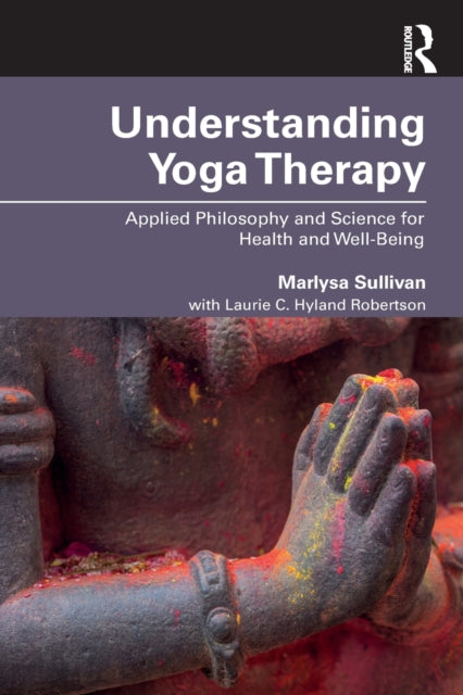 Book cover of: Understanding Yoga Therapy. By: Marlysa B. Sullivan