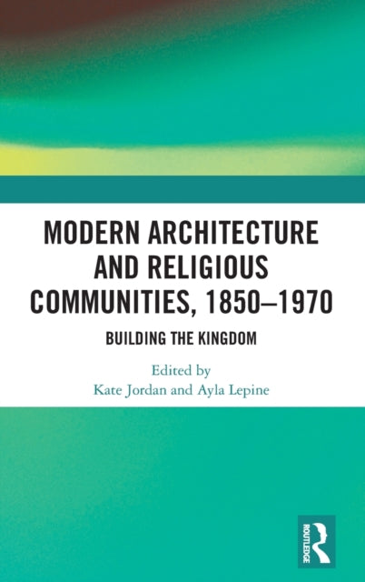 Book cover of: Modern Architecture and Religious Communities, 1850-1970. By: Kate Jordan