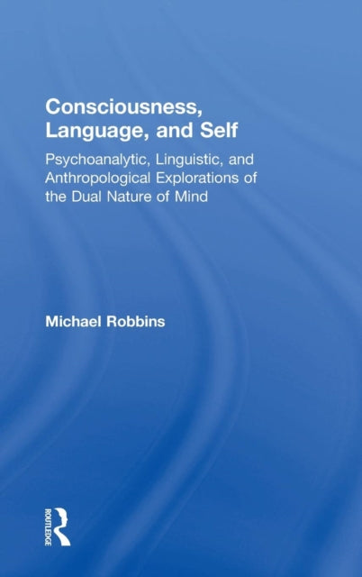 Book cover of: Consciousness, Language, and Self. By: Michael Robbins