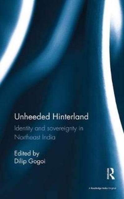Book cover of: Unheeded Hinterland. By: Dilip Gogoi