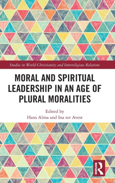 Book cover of: Moral and Spiritual Leadership in an Age of Plural Moralities. By: Hans Alma