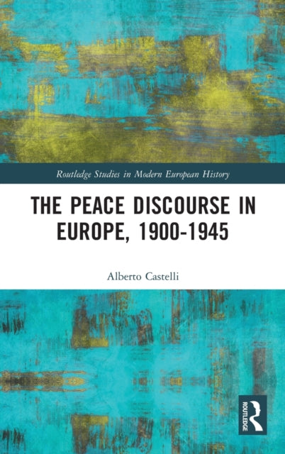 Book cover of: Peace Discourse in Europe, 1900-1945. By: Alberto Castelli