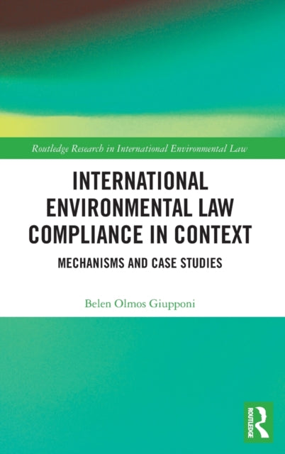 Book cover of: International Environmental Law Compliance in Context. By: María Belén Olmos Giupponi